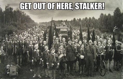 Image 665748 Get Out Of Here Stalker Know Your Meme