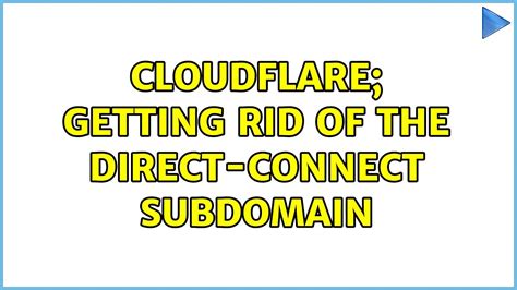 Cloudflare Getting Rid Of The Direct Connect Subdomain Youtube