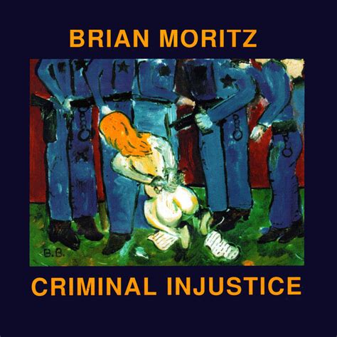 Criminal Injustice Brian Moritz