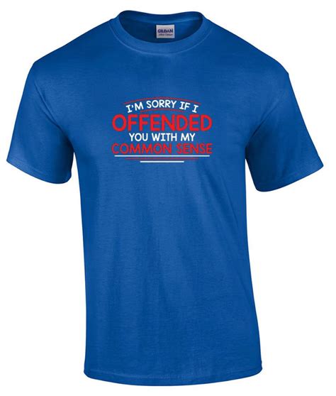 Tall Funny Im Sorry If I Offended You With My Common Sense T Shirt Ebay