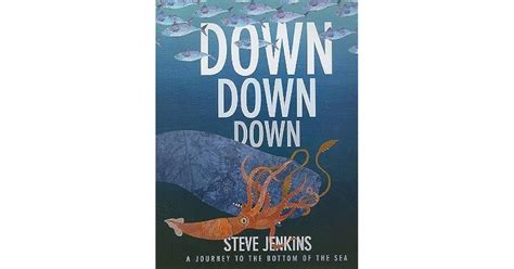 Down Down Down A Journey To The Bottom Of The Sea By Steve Jenkins