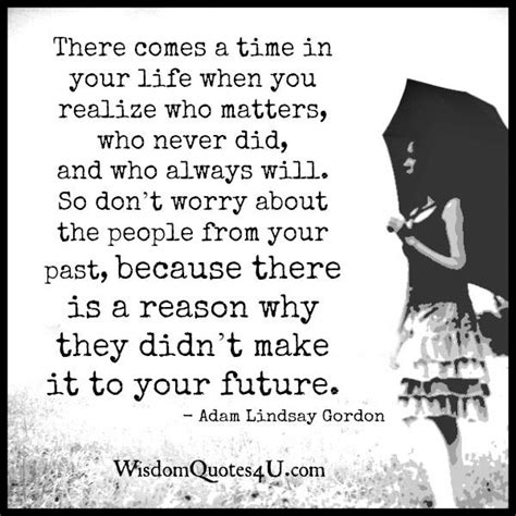 There Comes A Time In Your Life When You Realize Wisdom Quotes
