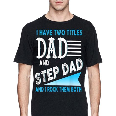 I Have Two Titles Dad And Step Dad I Rock Them Both Shirt Hoodie
