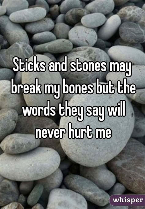 Sticks And Stones May Break My Bones But The Words They Say Will Never