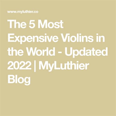 The 5 Most Expensive Violins In The World Updated 2022 Myluthier Blog In 2023 Violin