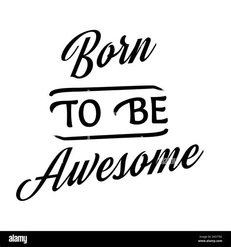 Inspirational Motivational Quote Born To Be Awesome For Fashion Shirts