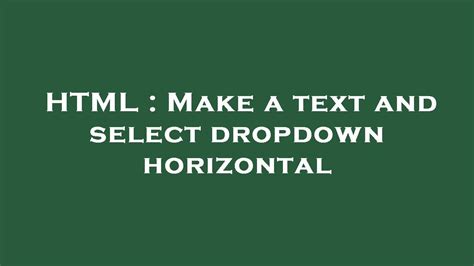 html make a text and select dropdown horizontal youtube
