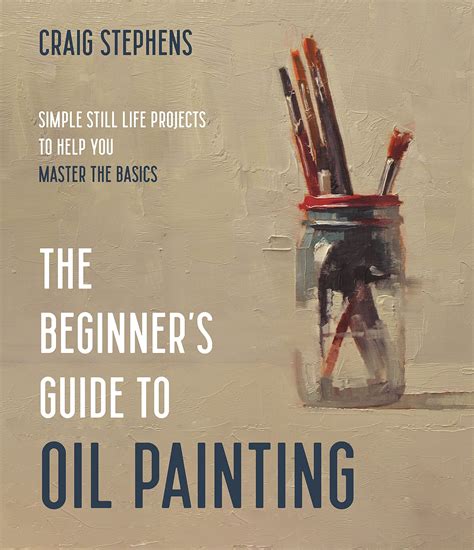 Buy The Beginners Guide To Oil Painting Simple Still Life Projects To