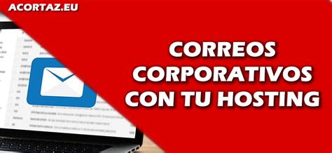 Correos Corporativos Con Tu Hosting AcortaZ
