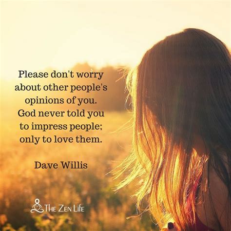 Please Dont Worry About Other Peoples Opinions Of You God Never Told