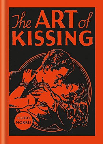The Art Of Kissing Abebooks Morris Hugh