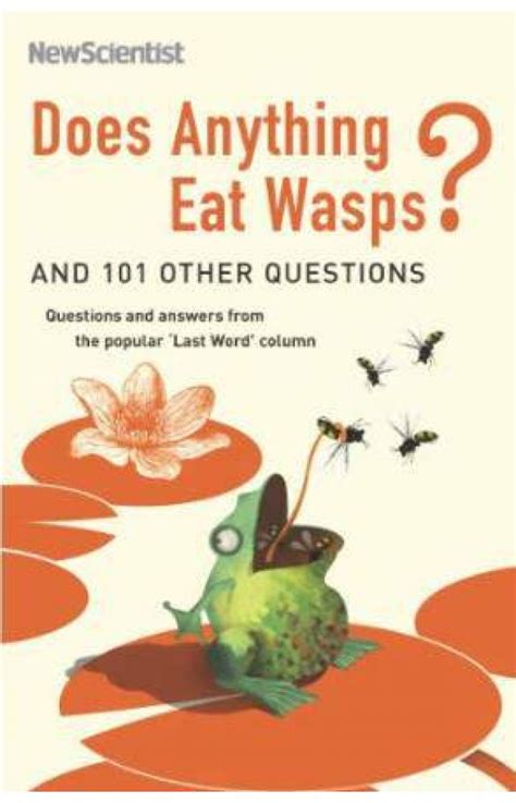 Does Anything Eat Wasps And 101 Other Questions Questions And Answers From The Popular Last