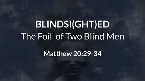 brbc sunday worship aug 21 2022 blindsi ght ed the foil of two blind men matthew 20 29 34
