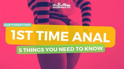 5 Things You Need To Know Before Trying Anal For The First Time The Butters Hygienics Co