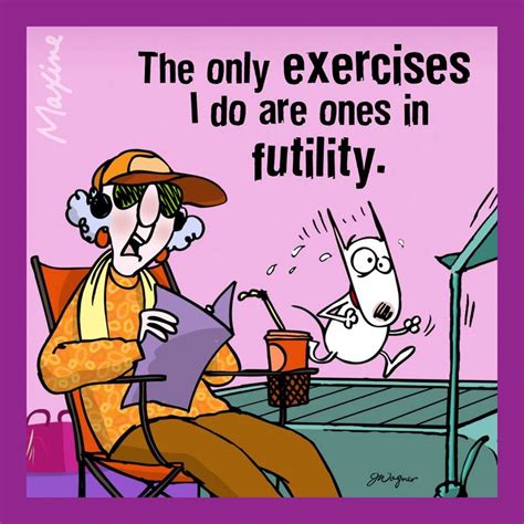 The Only Exercises I Do Are Ones In Futility Bones Funny Maxine