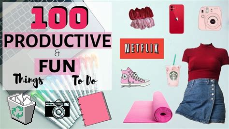 100 Productive And Fun Things To Do When Youre Bored And In