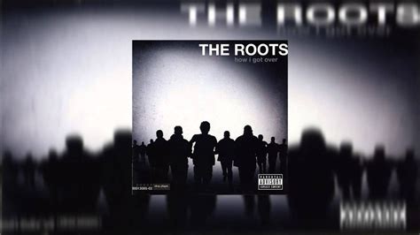 The Roots How I Got Over Full Album Album Get Over It Roots