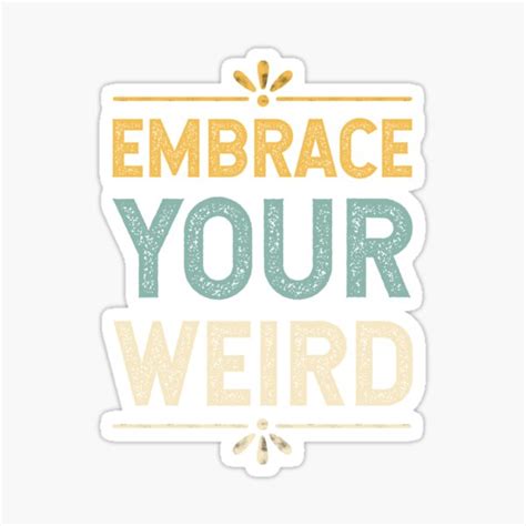 Embrace Your Weird Sticker For Sale By Nikhilmehra0810 Redbubble