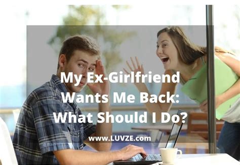 My Ex Girlfriend Wants Me Back What Should I Do [experts Advice]