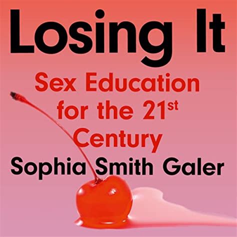 Losing It Sex Education For The 21st Century Audio Download Sophia