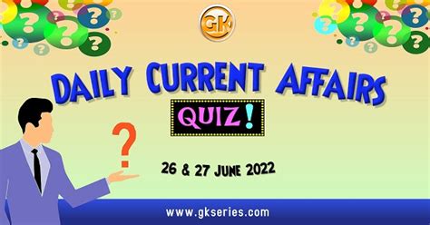 Daily Quiz On Current Affairs By Gkseries 26 And 27 June 2022