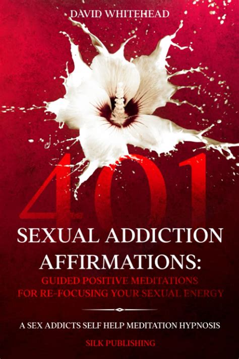 401 sexual addiction affirmations guided positive meditations for re focusing your sexual