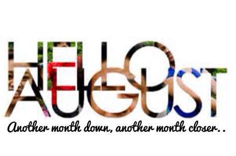 Goodbye July..Hello August? | Hello august, August quotes, August month