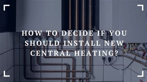 How To Decide If You Should Install New Central Heating Pros And Cons