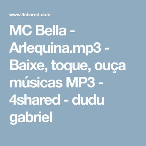 4shared music was created for those, who can't live without music and don't want their attention to be attracted with anything else, but music while listening to it. MC Bella - Arlequina.mp3 - Baixe, toque, ouça músicas MP3 - 4shared - dudu gabriel | Arlequina ...