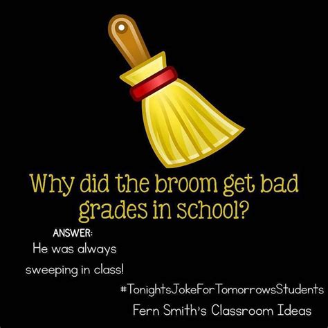 Tonights Joke For Tomorrows Students Why Did The Broom Get Bad Grades