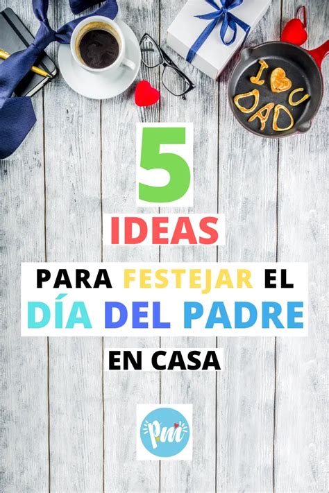 5 Ideas Para Festejar El Día Del Padre En Casa Poder Mamá