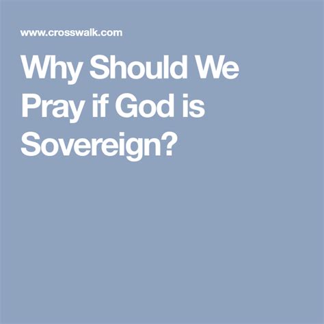 why should we pray if god is sovereign pray god sovereign