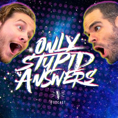 Only Stupid Answers By Only Stupid Answers On Apple Podcasts