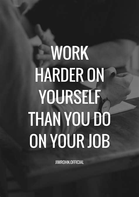 Work Harder On Yourself Than You Do On Your Job Jim Rohn Quotes Jim