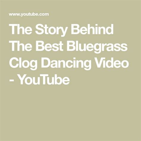 The Story Behind The Best Bluegrass Clog Dancing Video Youtube Bluegrass Dance I Am Awesome