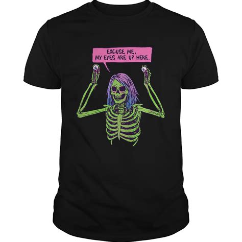 Skeleton Excuse Me My Eyes Are Up Here Shirt Trend Tee Shirts Store