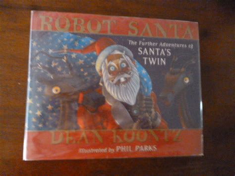 Robot Santa The Further Adventures Of Santas Twin By Koontz Dean