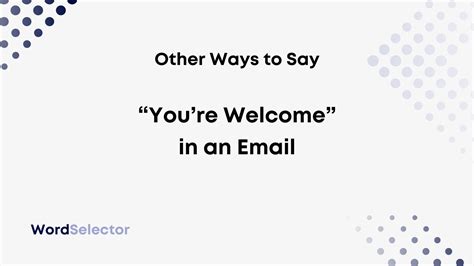 13 Other Ways To Say Youre Welcome In An Email Wordselector