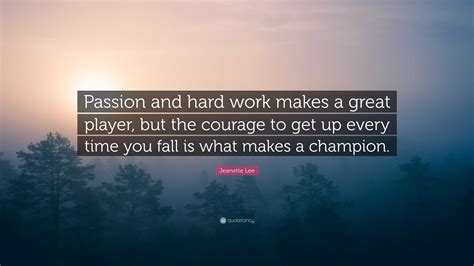 Jeanette Lee Quote “passion And Hard Work Makes A Great Player But