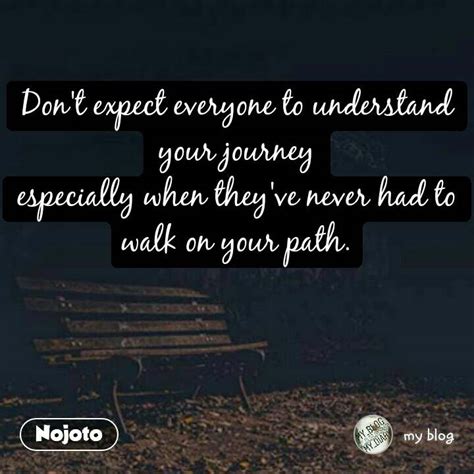 Dont Expect Everyone To Understand Your Journey E English Quotes