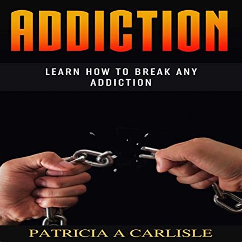 Addiction Learn How To Break Any Addiction Audible Audio