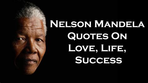 Nelson Mandela Quotes On Love Life Success Leadership Freedom