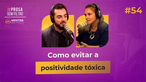 Prosa Sem Filtro 54 Como Evitar A Positividade Tóxica Youtube