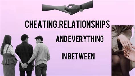Cheating Relationships And Everything In Between Youtube