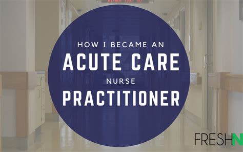 How I Became An Acute Care Nurse Practitioner Freshnp