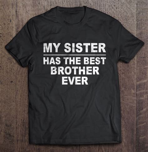 My Sister Has The Best Brother Ever T Shirts Teeherivar