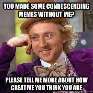 Meme templates funny meme pictures without captions. You made some condescending memes without me? please tell ...