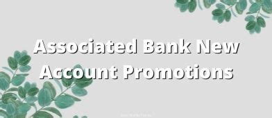 Associated Bank New Account Promotions Up To 600 Bonus