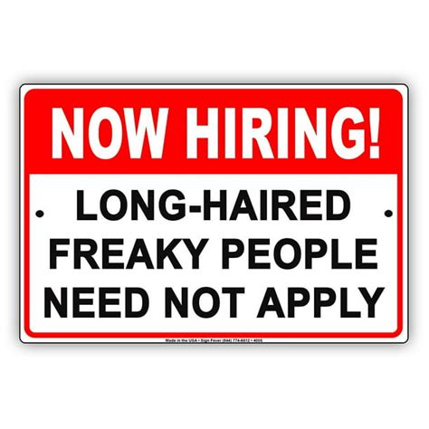 Now Hiring Long Haired Freaky People Need Not Apply Humor Jokes Funny Notice Aluminum Metal
