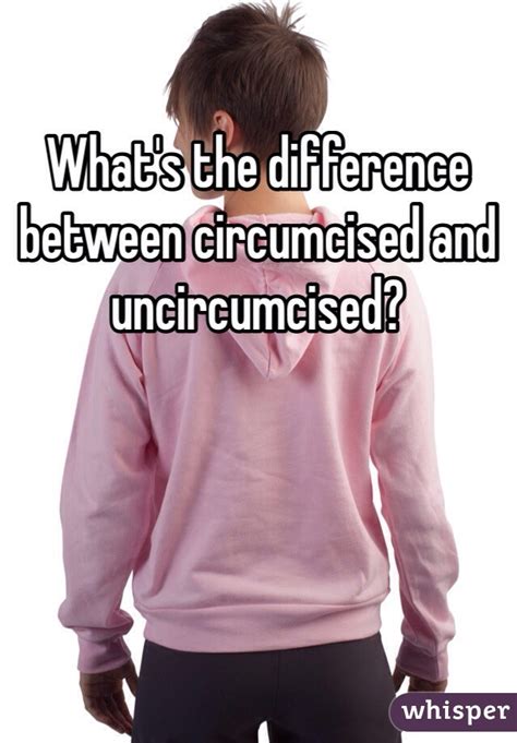 Whats The Difference Between Circumcised And Uncircumcised
